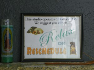 This shop operates on tattoo time. We suggest you Relax or Rescedule.